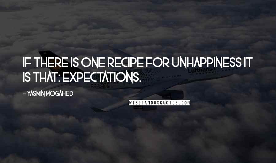 Yasmin Mogahed Quotes: If there is one recipe for unhappiness it is that: expectations.