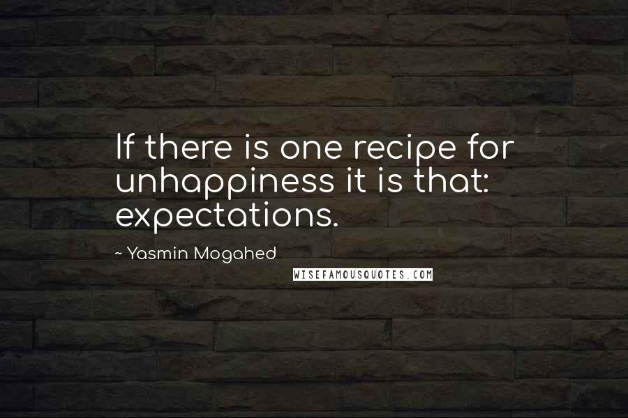 Yasmin Mogahed Quotes: If there is one recipe for unhappiness it is that: expectations.