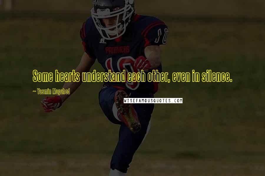 Yasmin Mogahed Quotes: Some hearts understand each other, even in silence.