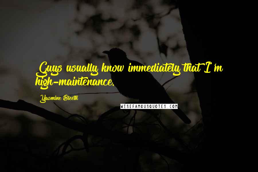 Yasmine Bleeth Quotes: Guys usually know immediately that I'm high-maintenance.