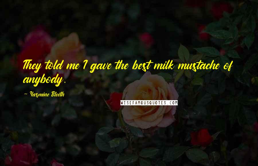Yasmine Bleeth Quotes: They told me I gave the best milk mustache of anybody.
