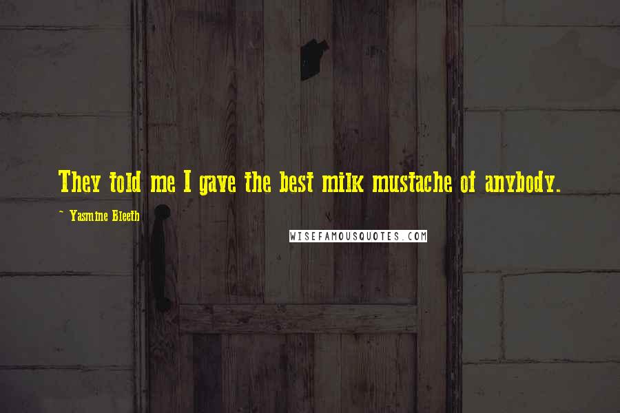 Yasmine Bleeth Quotes: They told me I gave the best milk mustache of anybody.