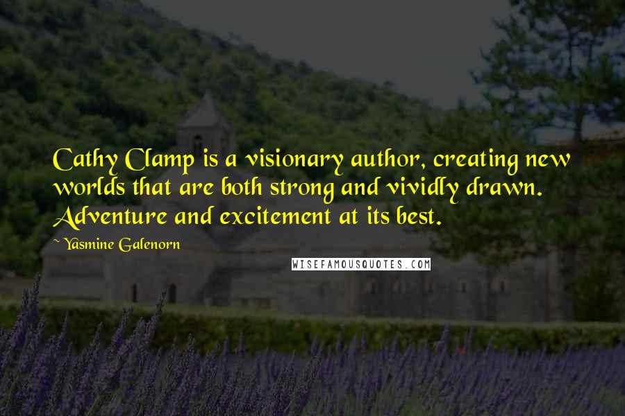 Yasmine Galenorn Quotes: Cathy Clamp is a visionary author, creating new worlds that are both strong and vividly drawn. Adventure and excitement at its best.