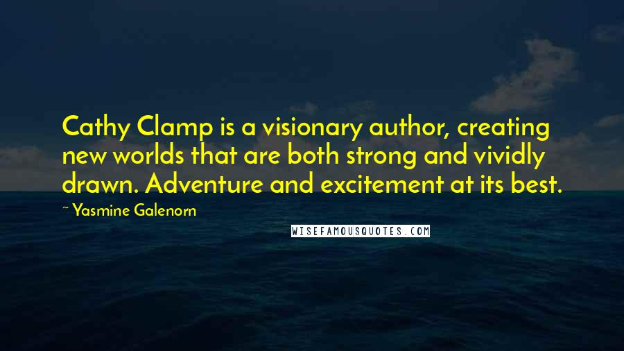 Yasmine Galenorn Quotes: Cathy Clamp is a visionary author, creating new worlds that are both strong and vividly drawn. Adventure and excitement at its best.