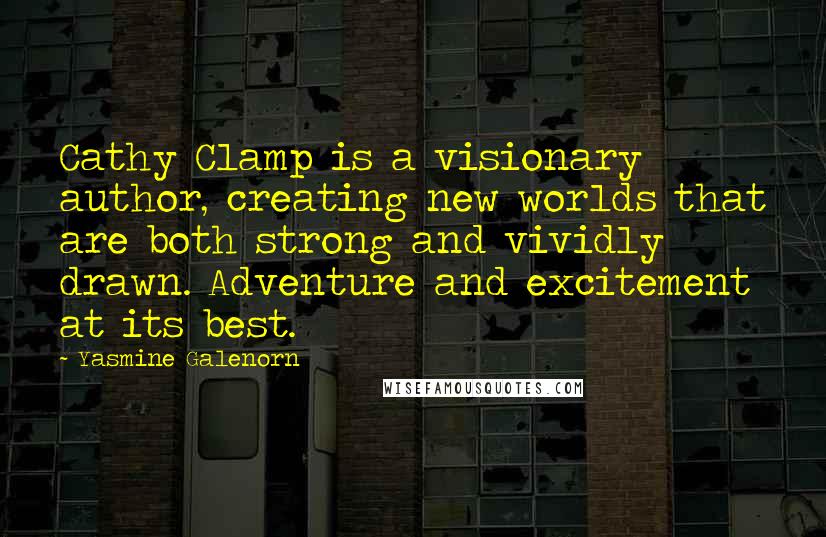 Yasmine Galenorn Quotes: Cathy Clamp is a visionary author, creating new worlds that are both strong and vividly drawn. Adventure and excitement at its best.