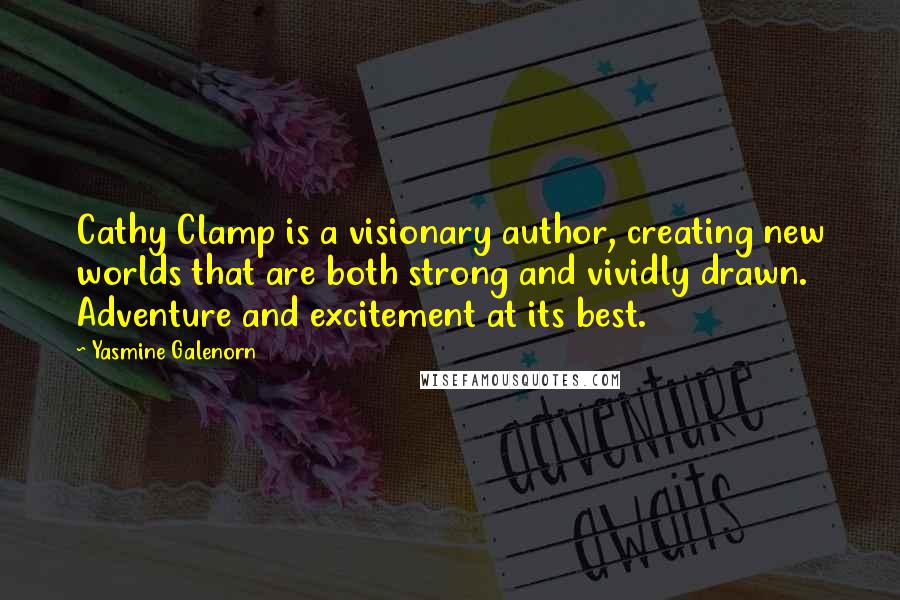 Yasmine Galenorn Quotes: Cathy Clamp is a visionary author, creating new worlds that are both strong and vividly drawn. Adventure and excitement at its best.