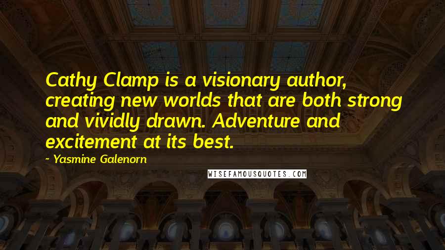 Yasmine Galenorn Quotes: Cathy Clamp is a visionary author, creating new worlds that are both strong and vividly drawn. Adventure and excitement at its best.