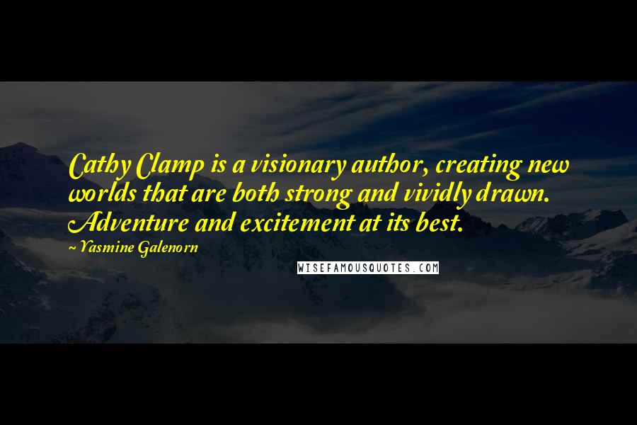 Yasmine Galenorn Quotes: Cathy Clamp is a visionary author, creating new worlds that are both strong and vividly drawn. Adventure and excitement at its best.