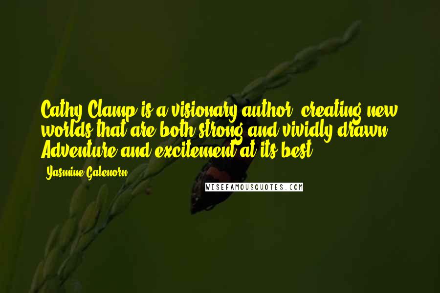 Yasmine Galenorn Quotes: Cathy Clamp is a visionary author, creating new worlds that are both strong and vividly drawn. Adventure and excitement at its best.