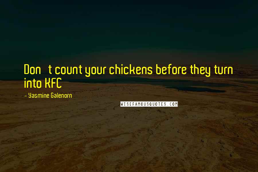 Yasmine Galenorn Quotes: Don't count your chickens before they turn into KFC