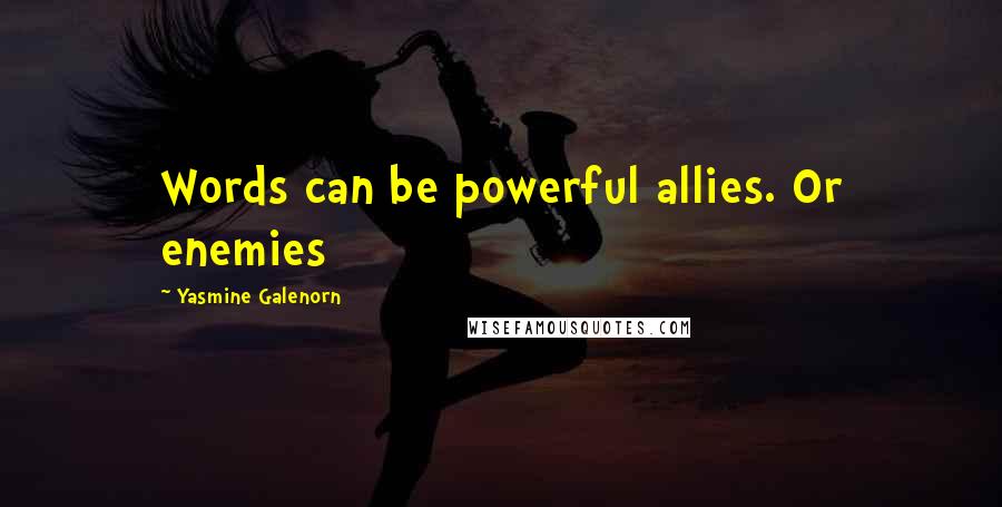 Yasmine Galenorn Quotes: Words can be powerful allies. Or enemies