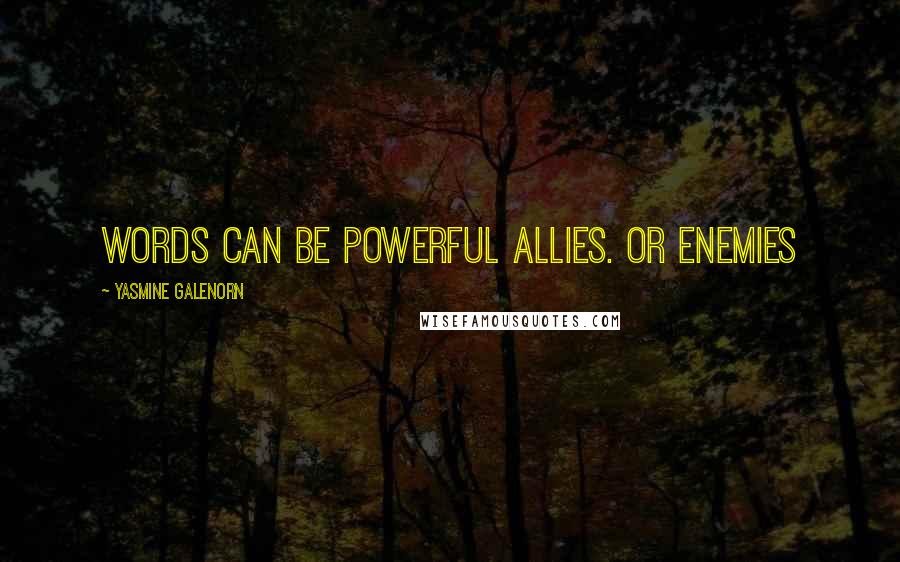 Yasmine Galenorn Quotes: Words can be powerful allies. Or enemies