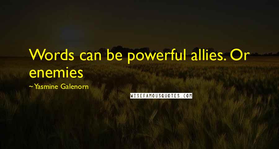 Yasmine Galenorn Quotes: Words can be powerful allies. Or enemies