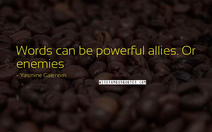 Yasmine Galenorn Quotes: Words can be powerful allies. Or enemies
