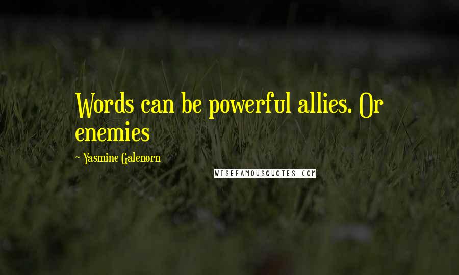 Yasmine Galenorn Quotes: Words can be powerful allies. Or enemies