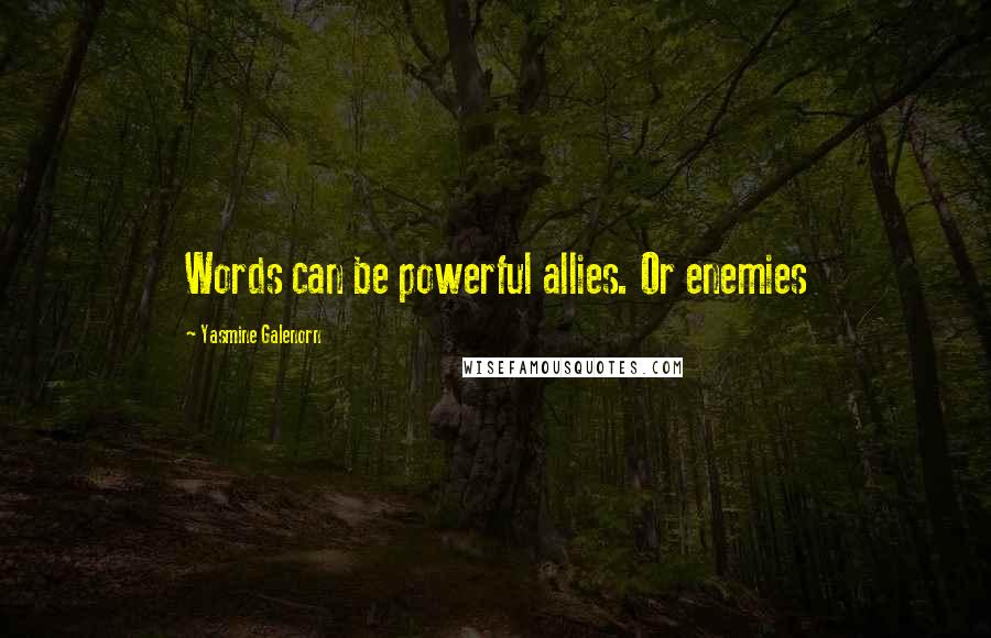Yasmine Galenorn Quotes: Words can be powerful allies. Or enemies