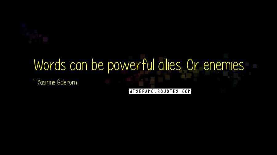 Yasmine Galenorn Quotes: Words can be powerful allies. Or enemies