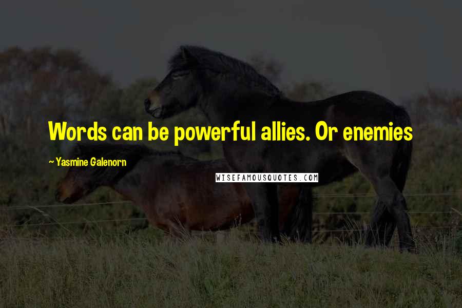 Yasmine Galenorn Quotes: Words can be powerful allies. Or enemies