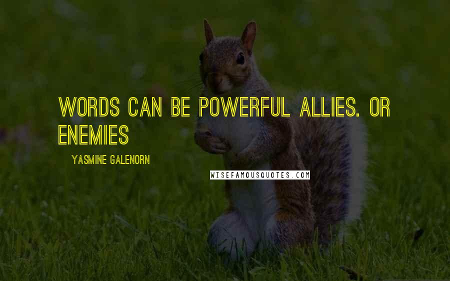 Yasmine Galenorn Quotes: Words can be powerful allies. Or enemies