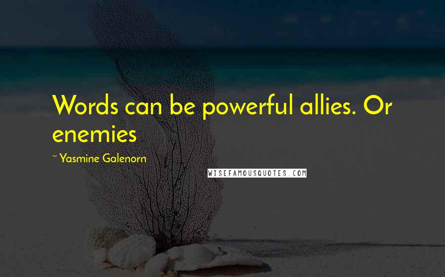 Yasmine Galenorn Quotes: Words can be powerful allies. Or enemies