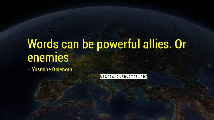 Yasmine Galenorn Quotes: Words can be powerful allies. Or enemies
