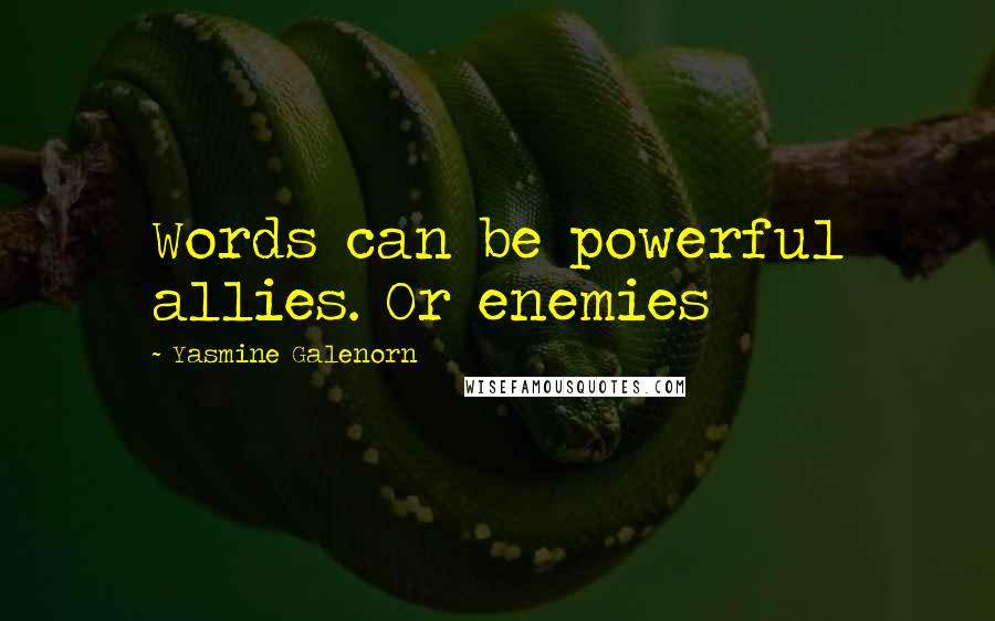 Yasmine Galenorn Quotes: Words can be powerful allies. Or enemies