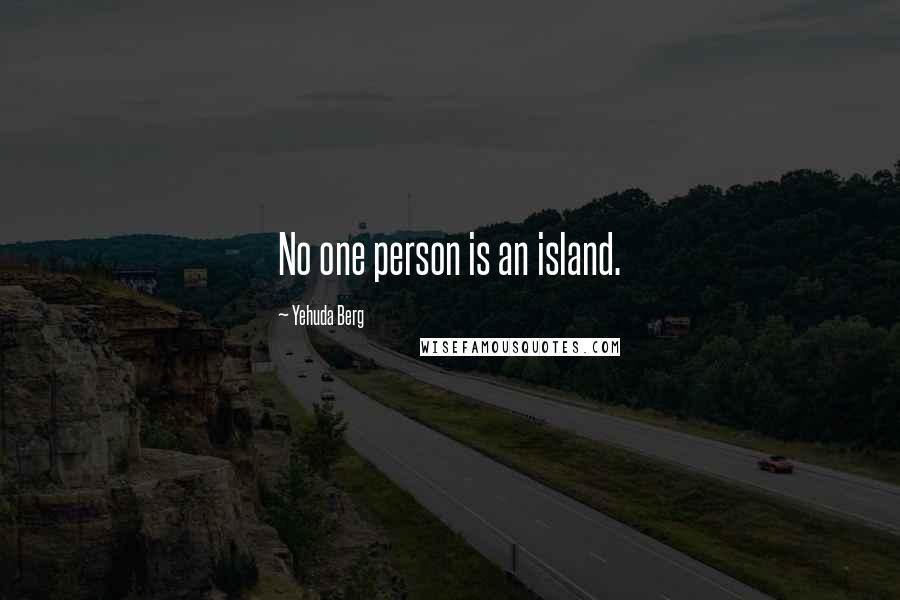 Yehuda Berg Quotes: No one person is an island.