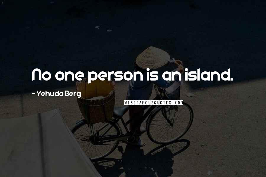 Yehuda Berg Quotes: No one person is an island.
