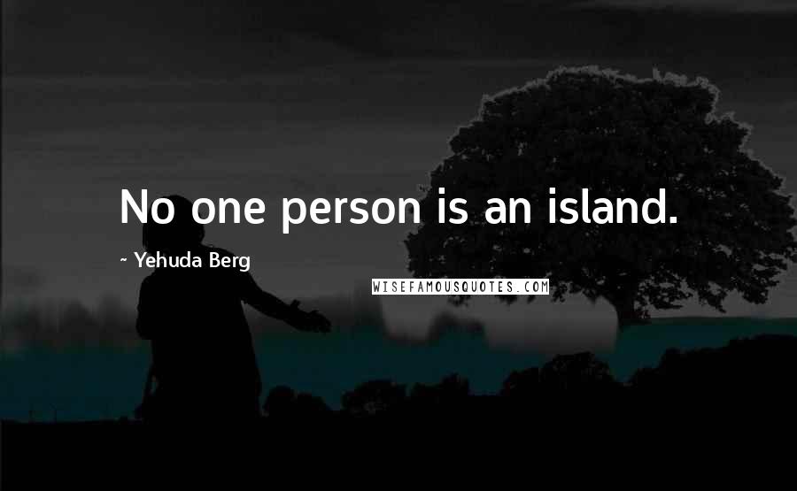 Yehuda Berg Quotes: No one person is an island.