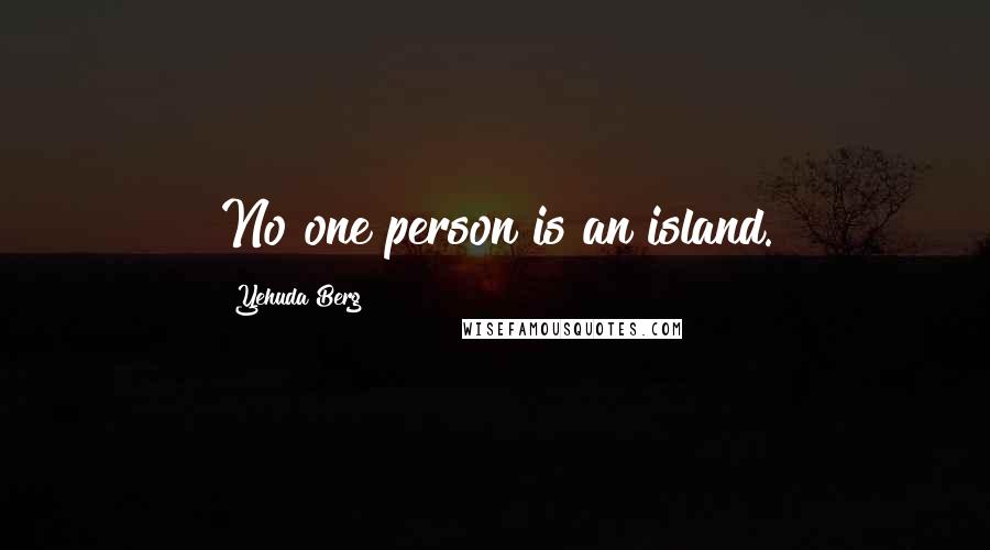Yehuda Berg Quotes: No one person is an island.