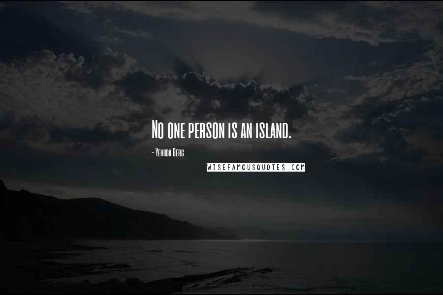 Yehuda Berg Quotes: No one person is an island.