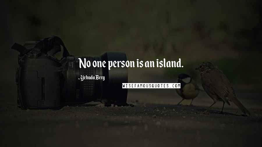 Yehuda Berg Quotes: No one person is an island.