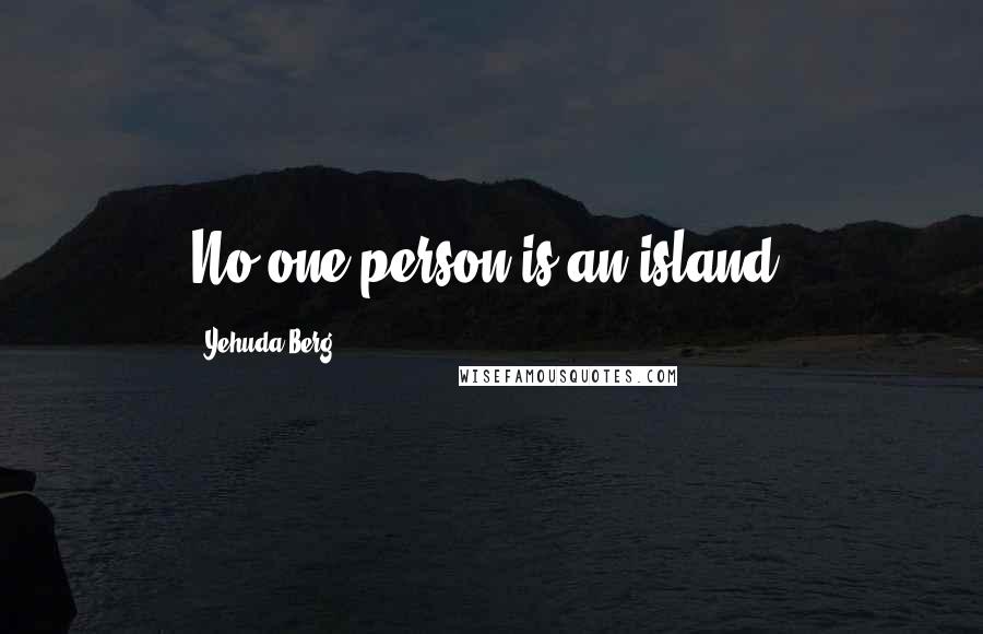 Yehuda Berg Quotes: No one person is an island.