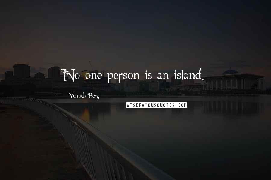 Yehuda Berg Quotes: No one person is an island.