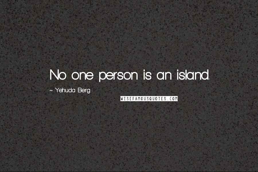 Yehuda Berg Quotes: No one person is an island.