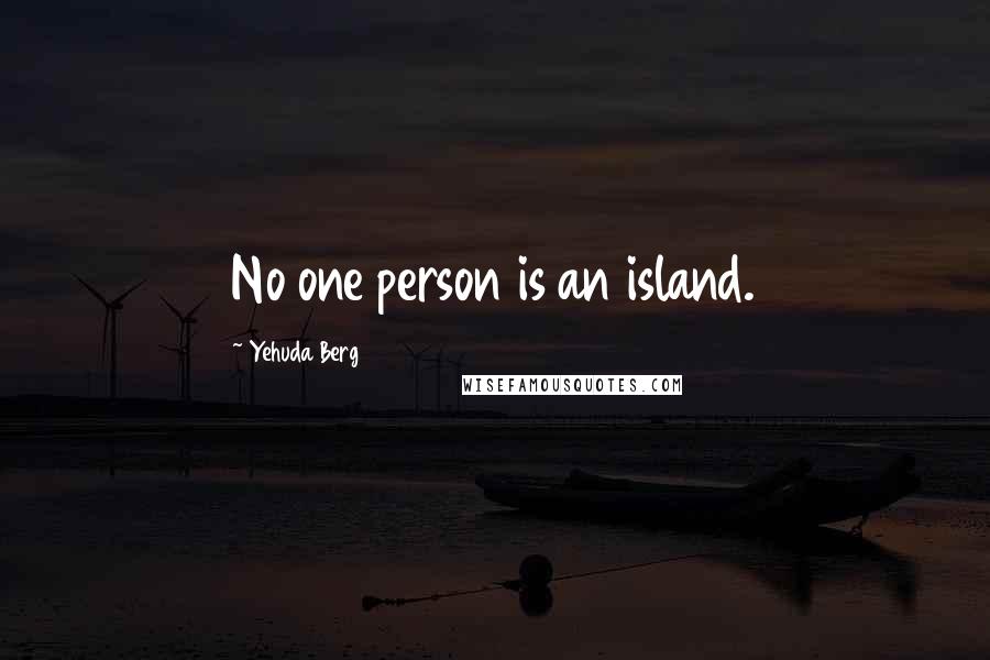 Yehuda Berg Quotes: No one person is an island.