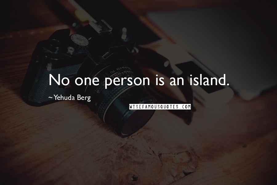 Yehuda Berg Quotes: No one person is an island.