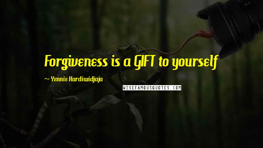 Yennie Hardiwidjaja Quotes: Forgiveness is a GIFT to yourself