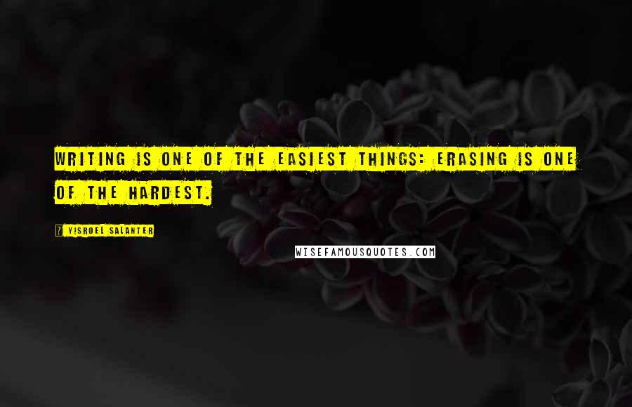 Yisroel Salanter Quotes: Writing is one of the easiest things: erasing is one of the hardest.