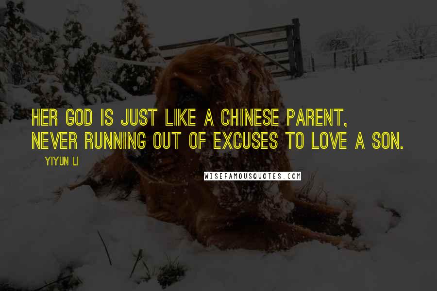 Yiyun Li Quotes: Her god is just like a Chinese parent, never running out of excuses to love a son.