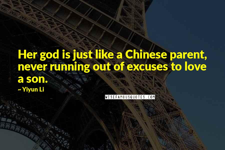 Yiyun Li Quotes: Her god is just like a Chinese parent, never running out of excuses to love a son.