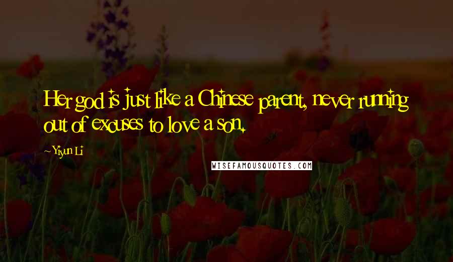 Yiyun Li Quotes: Her god is just like a Chinese parent, never running out of excuses to love a son.
