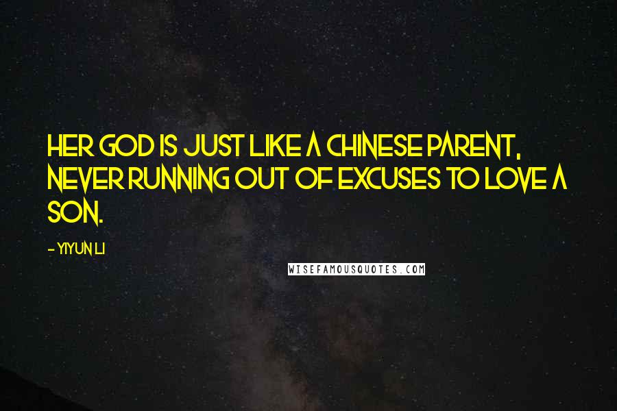 Yiyun Li Quotes: Her god is just like a Chinese parent, never running out of excuses to love a son.