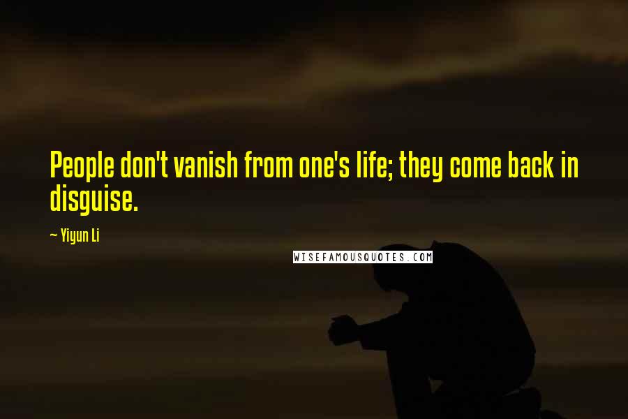 Yiyun Li Quotes: People don't vanish from one's life; they come back in disguise.