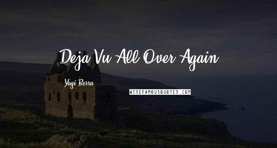 Yogi Berra Quotes: Deja Vu All Over Again