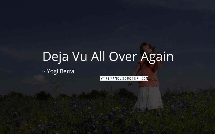 Yogi Berra Quotes: Deja Vu All Over Again