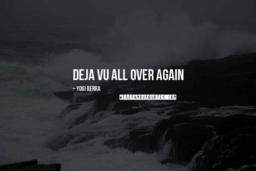 Yogi Berra Quotes: Deja Vu All Over Again
