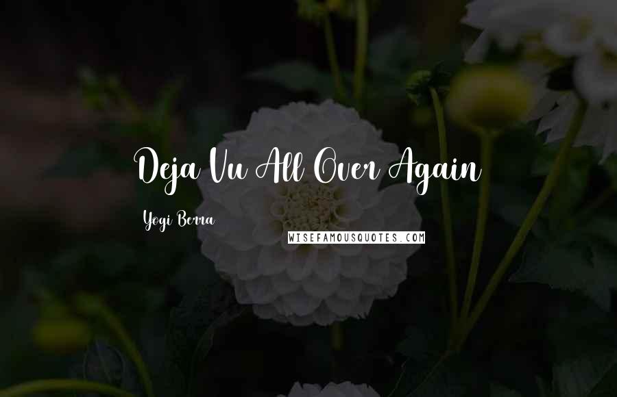 Yogi Berra Quotes: Deja Vu All Over Again