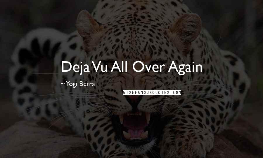Yogi Berra Quotes: Deja Vu All Over Again