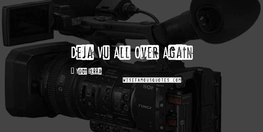 Yogi Berra Quotes: Deja Vu All Over Again